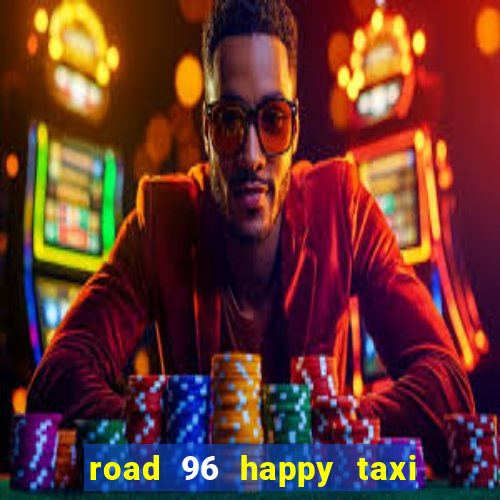 road 96 happy taxi security call password